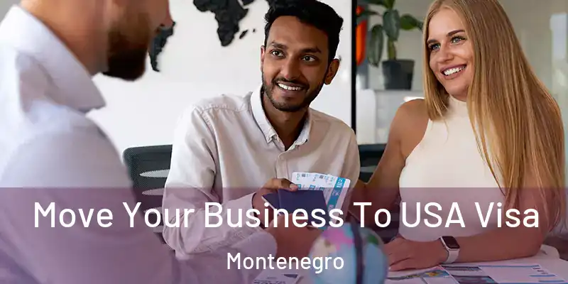  Move Your Business To USA Visa Montenegro
