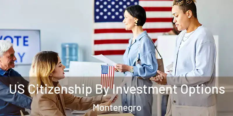 US Citizenship By Investment Options Montenegro